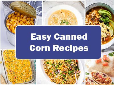 35 Easy Canned Corn Recipes To Elevate Your Meal Game