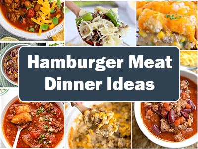 37 Easy Dinner Ideas Using Hamburger Meat