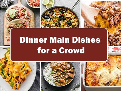 38 Easy Dinner Main Dishes for a Crowd