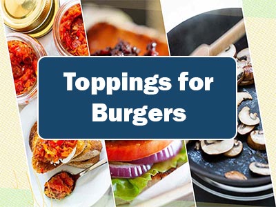 41 Amazing Toppings for Your Next Burger Adventure