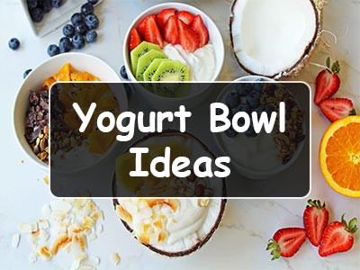 Yogurt Bowl Ideas