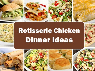 38 Easy Dinner Ideas Using Rotisserie Chicken