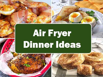 36 Easy Air Fryer Dinner Ideas That Will Make Your Life Easier