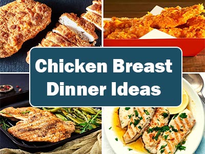 37 Easy Dinner Ideas Using Chicken Breast